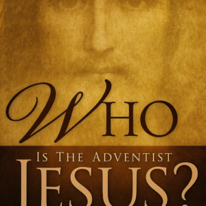 WHO is the Adventist Jesus? by Elmer Wiebe